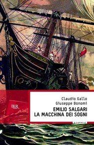"Emilio Salgari. La macchina dei sogni" di Gallo e Bonomi