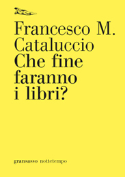 Che fine faranno i libri? di Francesco M. Cataluccio